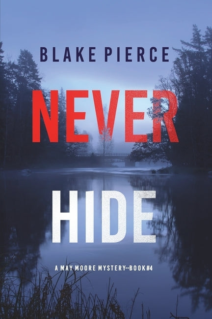 Never Hide (A May Moore Suspense Thriller-Book 4) by Pierce, Blake