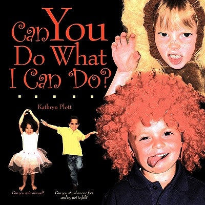 Can You Do What I Can Do? by Plott, Kathryn