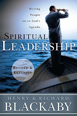 Spiritual Leadership: Moving People on to God's Agenda by Blackaby, Henry T.