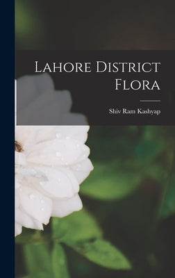 Lahore District Flora by Shiv Ram Kashyap