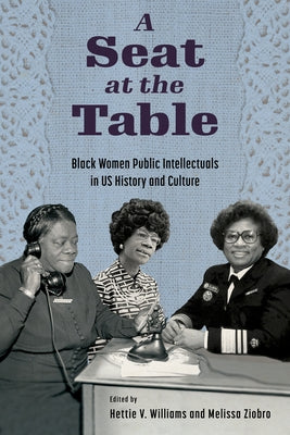 A Seat at the Table: Black Women Public Intellectuals in Us History and Culture by Williams, Hettie V.