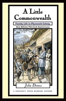 Little Commonwealth: Family Life in Plymouth Colony by Demos, John