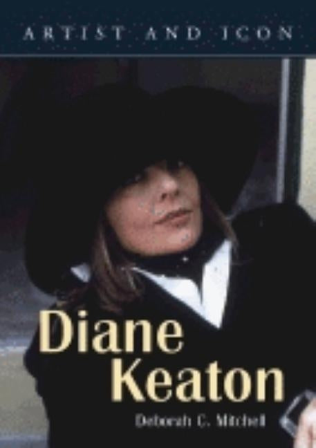 Diane Keaton: Artist and Icon by Mitchell, Deborah C.