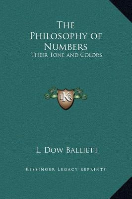 The Philosophy of Numbers: Their Tone and Colors by Balliett, L. Dow