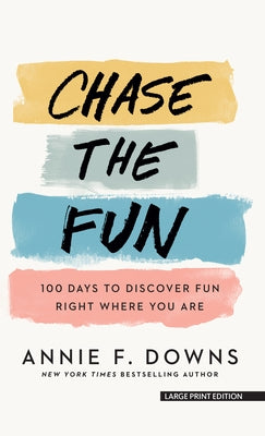 Chase the Fun: 100 Days to Discover Fun Right Where You Are by Downs, Annie F.