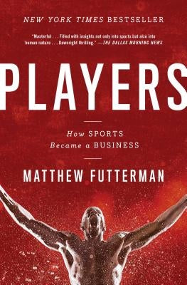 Players: How Sports Became a Business by Futterman, Matthew