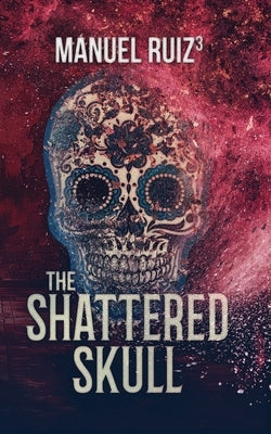 The Shattered Skull by Ruiz, Manuel