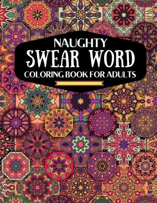 naughty swear word coloring book for adutls: a motivating swear word coloring book for adults, naughty dirty swear word coloring book for relaxation a by House, Kdprahat Printing