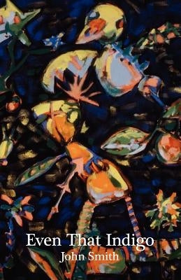 Even That Indigo by Smith, John Richard