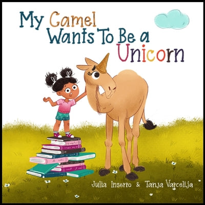 My Camel Wants to Be a Unicorn by Inserro, Julia