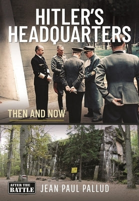 Hitler's Headquarters in the West: Then and Now by Pallud, Jean Paul