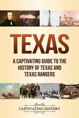 Texas: A Captivating Guide to the History of Texas and Texas Rangers by History, Captivating