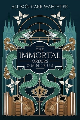 The Immortal Orders Omnibus by Carr Waechter, Allison