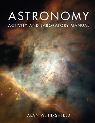 Astronomy Activity and Laboratory Manual by Hirshfeld, Alan W.