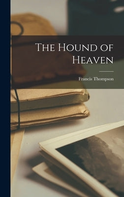 The Hound of Heaven by Thompson, Francis