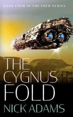 The Cygnus Fold: An edge of your seat space opera adventure by Adams, Nick