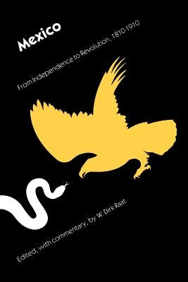 Mexico: From Independence to Revolution, 1810-1910 by Raat, W. Dirk