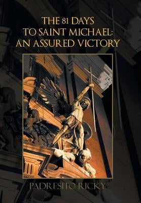 The 81 Days to Saint Michael: an Assured Victory: An Assured Victory by Ricky, Padresito