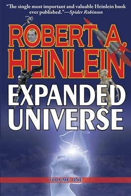 Robert A. Heinlein's Expanded Universe (Volume One) by Heinlein, Robert A.