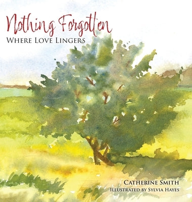 Nothing Forgotten: Where Love Lingers by Smith, Catherine