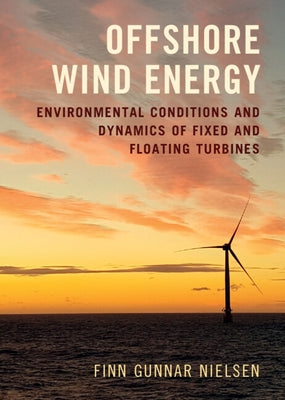 Offshore Wind Energy: Environmental Conditions and Dynamics of Fixed and Floating Turbines by Nielsen, Finn Gunnar