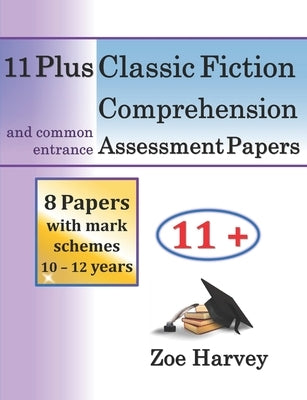 11 Plus Classic Fiction Comprehension Assessment Papers by Harvey, Zoe