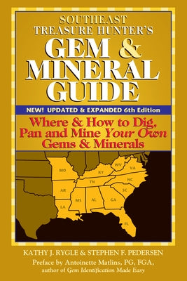 Southeast Treasure Hunter's Gem & Mineral Guide (6th Edition): Where & How to Dig, Pan and Mine Your Own Gems & Minerals by Rygle, Kathy J.