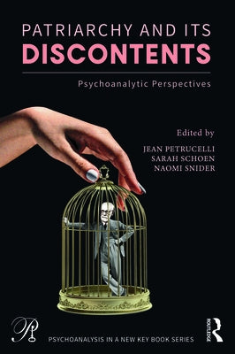Patriarchy and Its Discontents: Psychoanalytic Perspectives by Petrucelli, Jean