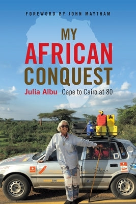 My African Conquest: Cape to Cairo at 80 by Albu, Julia