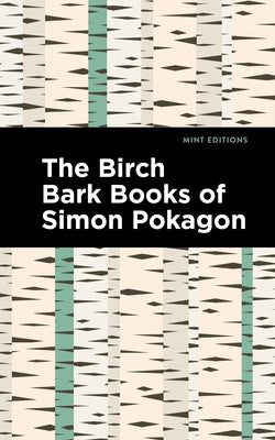 The Birch Bark Books of Simon Pokagon by Pokagon, Simon