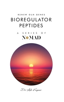 Bioregulator Peptides: Renew Our Genes by Kapoor, Ash