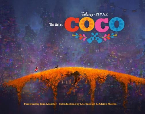 Disney/Pixar the Art of Coco: (Pixar Fan Animation Book, Pixar's Coco Concept Art Book) by Lasseter, John