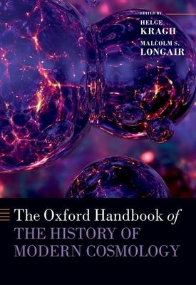 The Oxford Handbook of the History of Modern Cosmology by Kragh, Helge
