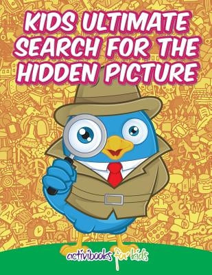 Kids Ultimate Search for the Hidden Picture Activity Book by For Kids, Activibooks