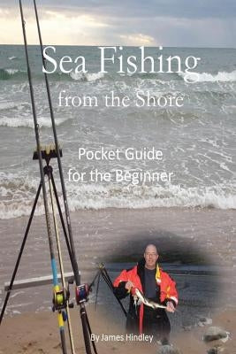 Sea Fishing from the Shore - Pocket Guide for the Beginner by Hindley, James P.