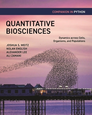 Quantitative Biosciences Companion in Python: Dynamics Across Cells, Organisms, and Populations by Weitz, Joshua S.