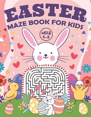 Easter Maze Book for Kids Ages 4-8: Fun and Challenging Easter Workbook for Kids Great Toddler Easter Basket Stuffers Cute Easter Activities for Kids by Mendez, Sarah