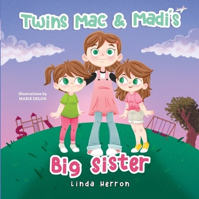 Twins Mac & Madi's Big Sister by Herron, Linda