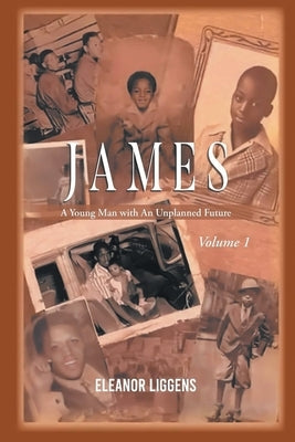 James: A Young Man with An Unplanned Future by Liggens, Eleanor