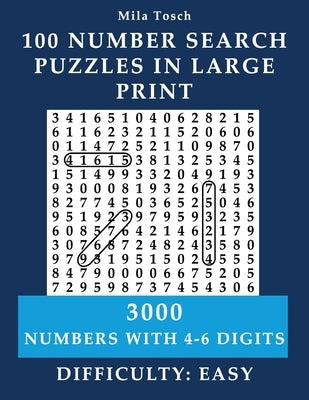 100 Number Search Puzzles in Large print: 3000 Numbers with 4- 6-digits by Tosch, Mila