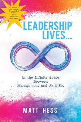 Leadership Lives...: In the Infinite Space Between Management and Skill Set by Hess, Matt