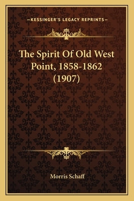 The Spirit Of Old West Point, 1858-1862 (1907) by Schaff, Morris