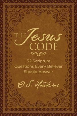 The Jesus Code: 52 Scripture Questions Every Believer Should Answer by Hawkins, O. S.