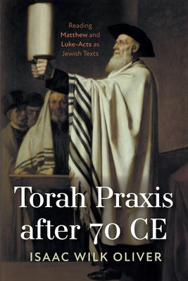 Torah Praxis after 70 CE by Oliver, Isaac Wilk