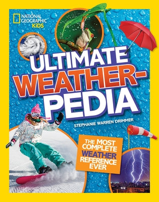 National Geographic Kids Ultimate Weatherpedia: The Most Complete Weather Reference Ever by Drimmer, Stephanie Warren
