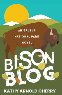 Bison Blog: An Erutuf National Park Novel by Cherry, Kathy Arnold