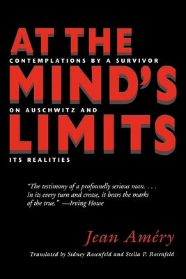 At the Mind S Limits: Contemplations by a Survivor on Auschwitz and Its Realities by Amery, Jean