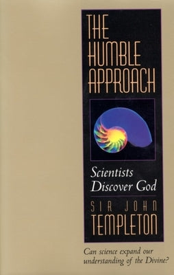 The Humble Approach Revised Edition: Scientists Discover God by Templeton, John Marks