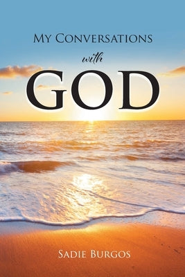 My Conversations With God by Burgos, Sadie