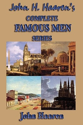 John H. Haaren's Complete Famous Men Series by Haaren, John H.